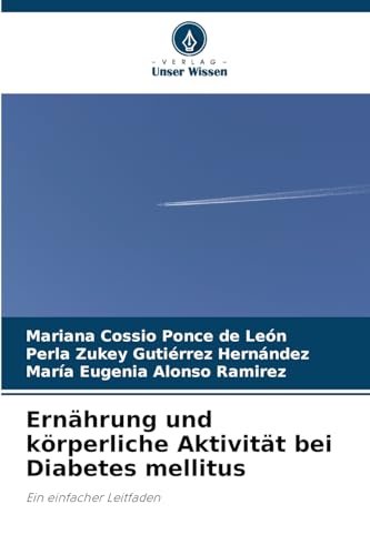 Ernährung und körperliche Aktivität bei Diabetes mellitus: Ein einfacher Leitfaden von Verlag Unser Wissen