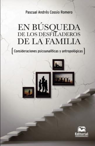 En búsqueda de los desfiladeros de la familia: (Consideraciones psicoanalíticas y antropológicas) von Editorial Unimagdalena