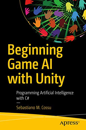 Beginning Game AI with Unity: Programming Artificial Intelligence with C# von Apress