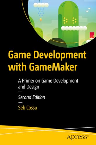 Game Development with GameMaker: A Primer on Game Development and Design von Apress