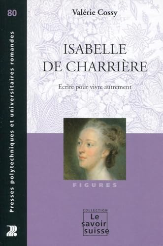 Isabelle de Charrière - n° 80: Ecrire pour vivre autrement. Isabelle de Charrière - n° 80: Ecrire pour vivre autrement. von PU POLYTECHNIQU