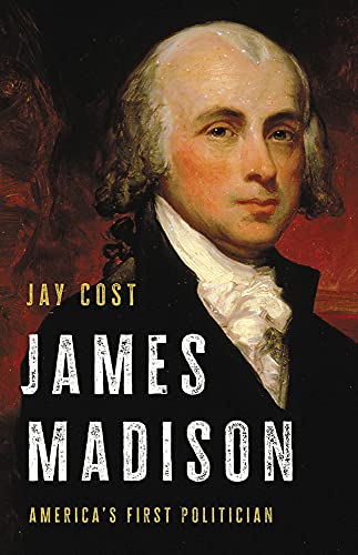 James Madison: America's First Politician von Basic Books