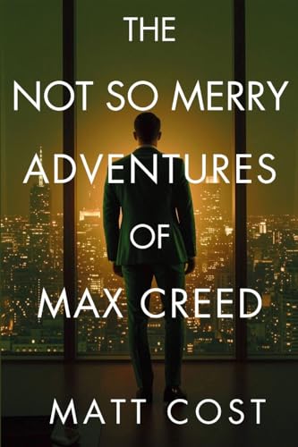 The Not So Merry Adventures of Max Creed: The Modern-Day Chronicles of Max Creed von Level Best Books
