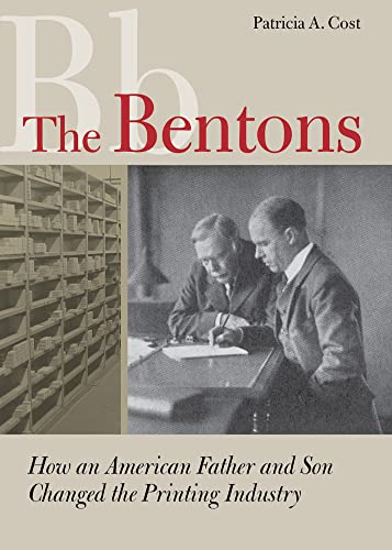 The Bentons: How An American Father and Son Changed the Printing Industry von RIT Cary Graphic Arts Press