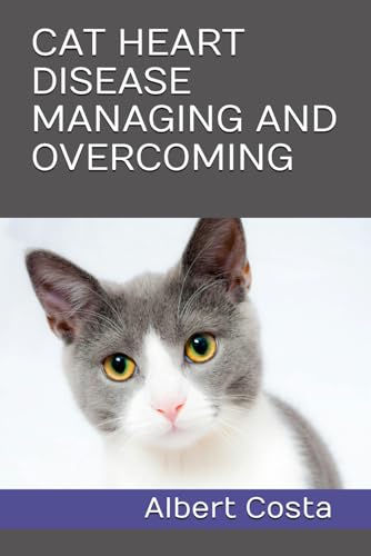 CAT HEART DISEASE MANAGING AND OVERCOMING von Independently published