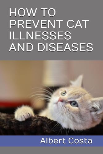 HOW TO PREVENT CAT ILLNESSES AND DISEASES von Independently published