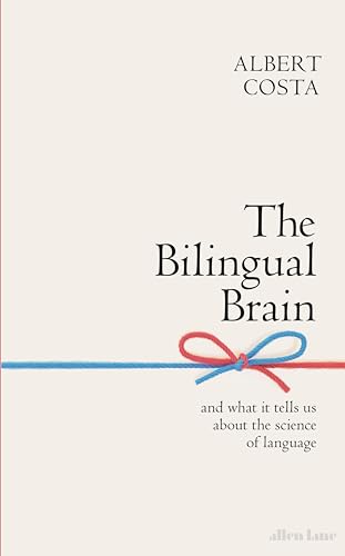 The Bilingual Brain: And What It Tells Us about the Science of Language