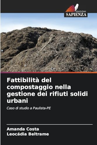 Fattibilità del compostaggio nella gestione dei rifiuti solidi urbani: Caso di studio a Paulista-PE von Edizioni Sapienza