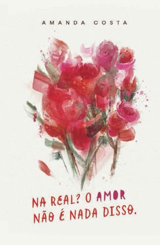 Na real? O amor não é nada disso (Cartas de Amor, Band 1) von Independently published