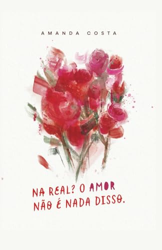 Na real? O amor não é nada disso (Cartas de Amor, Band 1) von Independently published
