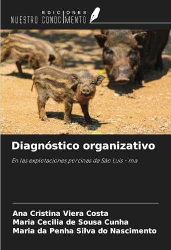 Diagnóstico organizativo: En las explotaciones porcinas de São Luís - ma von Ediciones Nuestro Conocimiento