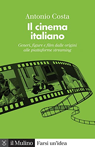 Il cinema italiano. Generi, figure e film dalle origini alle piattaforme streaming (Farsi un'idea)