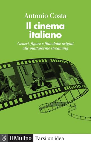 Il cinema italiano. Generi, figure e film dalle origini alle piattaforme streaming (Farsi un'idea)