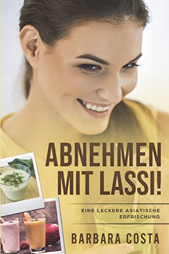 Abnehmen mit Lassi !: Eine leckere asiatische Erfrischung
