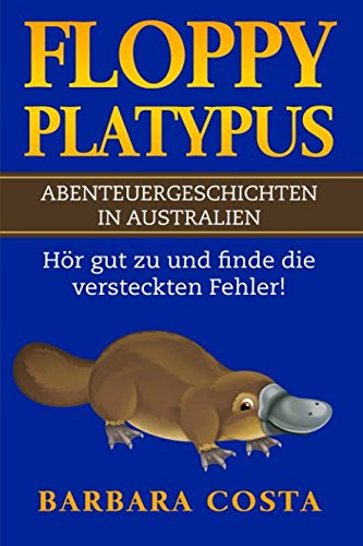 Floppy Platypus! Abenteuergeschichten in Australien: Hör gut zu und finde die versteckten Fehler! von Independently published