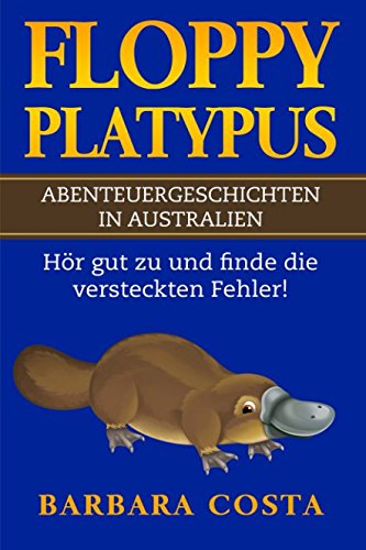 Floppy Platypus! Abenteuergeschichten in Australien: Hör gut zu und finde die versteckten Fehler! Floppy Platypus! Abenteuergeschichten in Australien: Hör gut zu und finde die versteckten Fehler! von Independently published