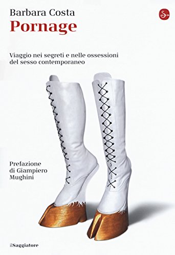 Pornage. Viaggio nei segreti e nelle ossessioni del sesso contemporaneo (La piccola cultura) von Il Saggiatore