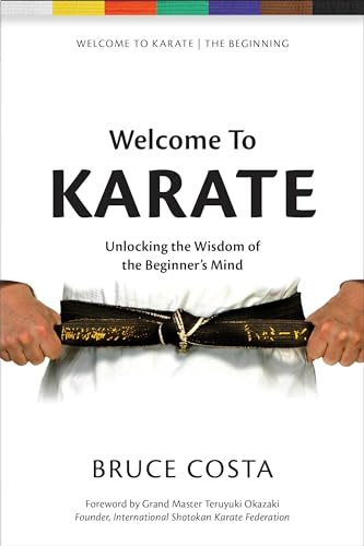 Welcome To Karate: Unlocking the Wisdom of the Beginner’s Mind (Welcome to Karate, 1, Band 1)