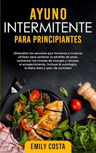 Ayuno Intermitente Para Principiantes: ¡Descubre los secretos que hombres y mujeres utilizan para acelerar la pérdida de peso, aumentar los niveles de ... Dieta Cetogénica para Principiantes, Band 1) von Independently published
