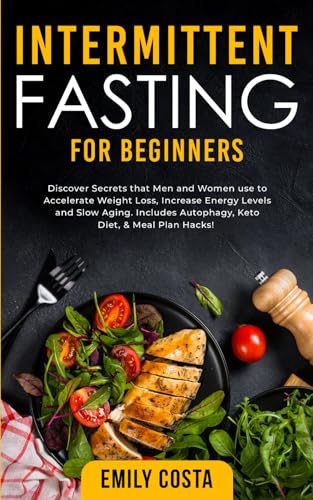 Intermittent Fasting for Beginners: Discover Secrets that Men and Women use to Accelerate Weight Loss, Increase Energy Levels and Slow Aging. Includes ... Fasting and Keto Diet Essentials, Band 1) von Independently published