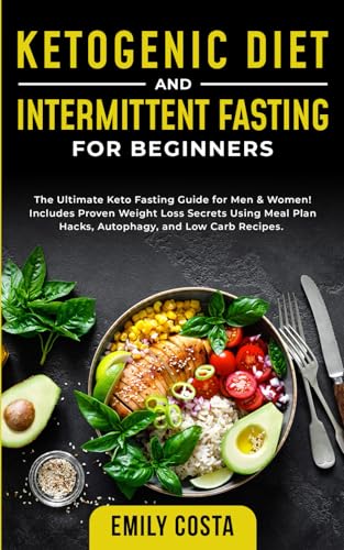 Ketogenic Diet and Intermittent Fasting for Beginners: The Ultimate Keto Fasting Guide for Men & Women! Includes Proven Weight Loss Secrets Using Meal ... Fasting and Keto Diet Essentials, Band 3) von Independently published