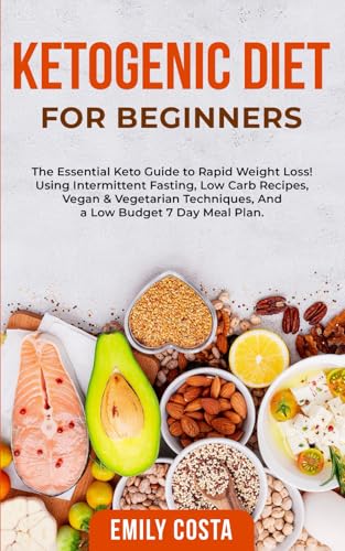 Ketogenic Diet for Beginners: The Essential Keto Guide to Rapid Weight Loss! Using Intermittent Fasting, Low Carb Recipes, Vegan & Vegetarian ... Fasting and Keto Diet Essentials, Band 2) von Independently published