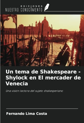 Un tema de Shakespeare - Shylock en El mercader de Venecia: Una visión lectora del sujeto shakesperiano von Ediciones Nuestro Conocimiento