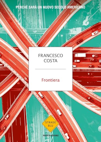 Frontiera. Perché sarà un nuovo secolo americano (Strade blu. Non Fiction)