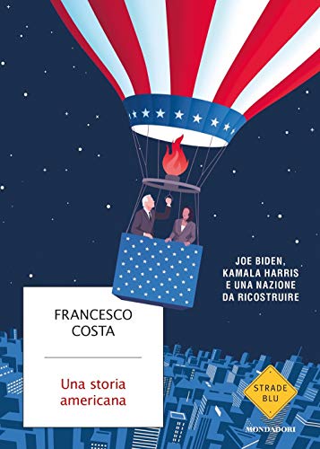 Una storia americana.Joe Biden,Kamala Harris una nazione da ricostruire (Strade blu) von Mondadori