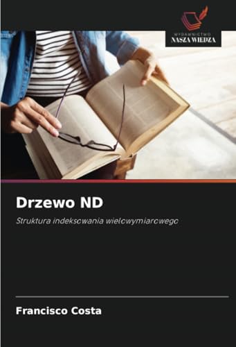 Drzewo ND: Struktura indeksowania wielowymiarowego von Wydawnictwo Nasza Wiedza