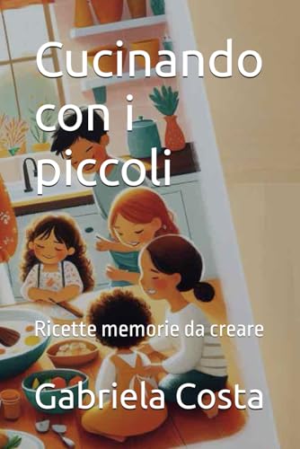 Cucinando con i piccoli: Ricette memorie da creare von Independently published