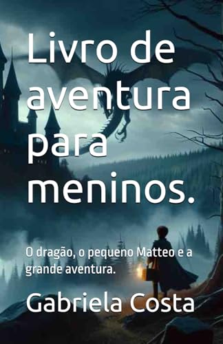 Livro de aventura para meninos.: O dragão, o pequeno Matteo e a grande aventura. von Independently published