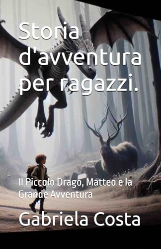 Storia d'avventura per ragazzi.: Il Piccolo Drago, Matteo e la Grande Avventura von Independently published