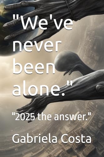 "We've never been alone.": "2025 the answer." von Independently published