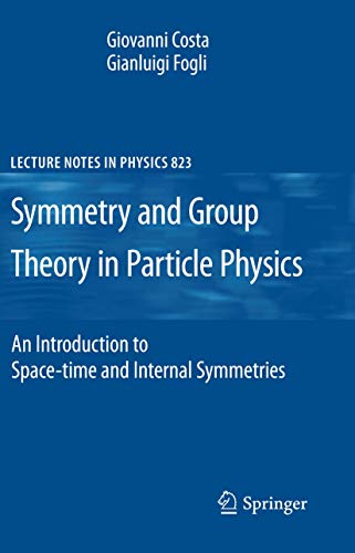 Symmetries and Group Theory in Particle Physics: An Introduction to Space-Time and Internal Symmetries (Lecture Notes in Physics, Band 823)