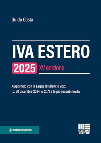 IVA estero 2025. Aggiornato con la Legge di Bilancio 2025 (L. 30 dicembre 2024, n. 207) e le più recenti novità (Professionisti & Imprese) von Maggioli Editore