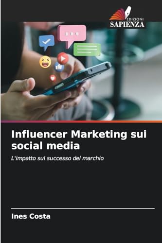 Influencer Marketing sui social media: L'impatto sul successo del marchio von Edizioni Sapienza