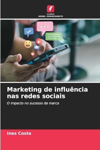 Marketing de influência nas redes sociais: O impacto no sucesso da marca von Edições Nosso Conhecimento