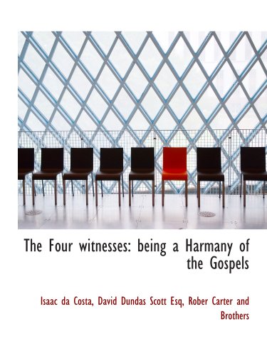 The Four witnesses: being a Harmany of the Gospels