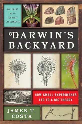 Darwin's Backyard: How Small Experiments Led to a Big Theory: How Small Experiments Led to a Big Theory. Including Do-It-Yourself Experiments