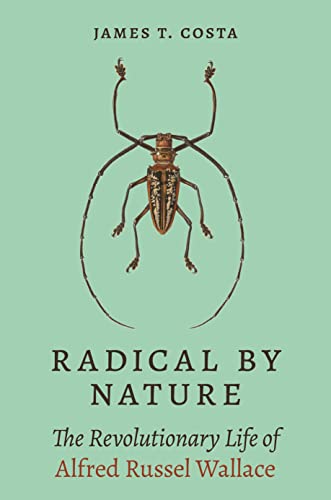 Radical by Nature: The Revolutionary Life of Alfred Russel Wallace von Princeton Univers. Press