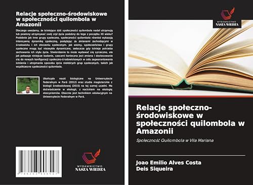 Relacje spo¿eczno-¿rodowiskowe w spo¿eczno¿ci quilombola w Amazonii: Spo¿eczno¿¿ Quilombola w Vila Mariana von Wydawnictwo Nasza Wiedza