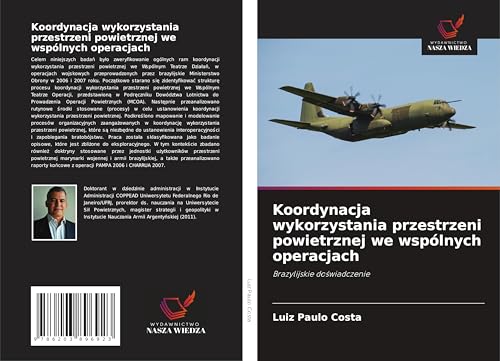 Koordynacja wykorzystania przestrzeni powietrznej we wspólnych operacjach: Brazylijskie do¿wiadczenie von Wydawnictwo Nasza Wiedza