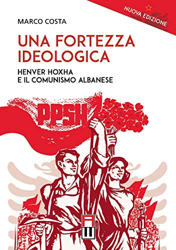 Una fortezza ideologica. Enver Hoxha e il comunismo albanese (Popoli)