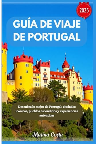 Guía de viaje de Portugal 2025: Descubra lo mejor de Portugal: ciudades icónicas, pueblos escondidos y experiencias auténticas von Independently published