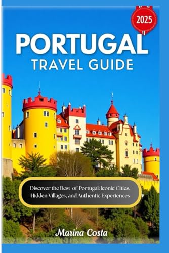Portugal Travel Guide 2025: Discover the Best of Portugal: Iconic Cities, Hidden Villages, and Authentic Experiences von Independently published