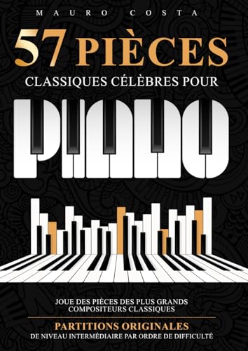 57 Pièces Classiques Célèbres Pour Piano: Joue des Pièces des Plus Grands Compositeurs Classiques Partitions Originales de Niveau Intermédiaire par Ordre de Difficulté von Independently published