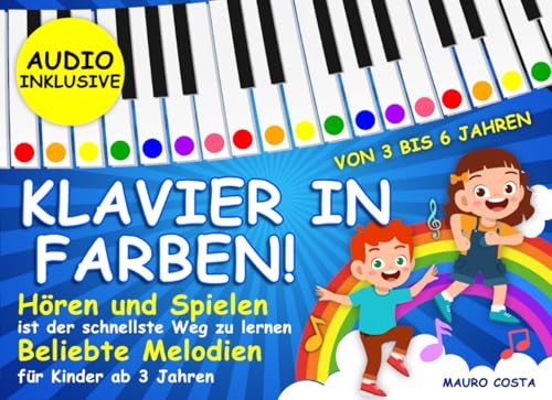 Klavier in Farben!: Hören und Spielen ist der schnellste Weg zu lernen Volkslieder für Kinder ab 3 Jahren. (Audio Inklusive) von Independently published