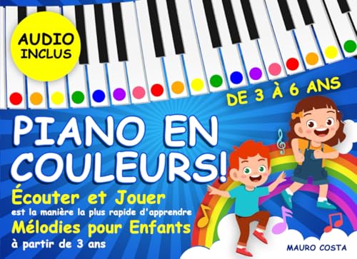 Piano en Couleurs!: Écouter et jouer est la manière la plus rapide d'apprendre Mélodies pour Enfants à partir de 3 ans (Audio Inclus) von Independently published
