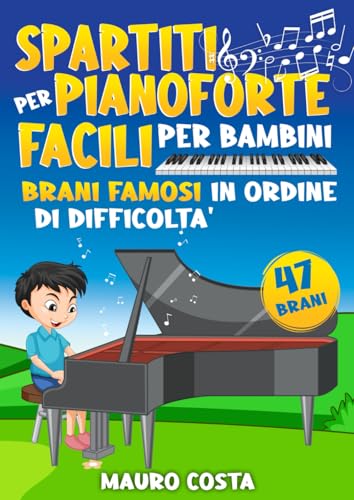 Spartiti per Pianoforte Facili per Bambini: Brani Famosi in Ordine di Difficoltà von Independently published